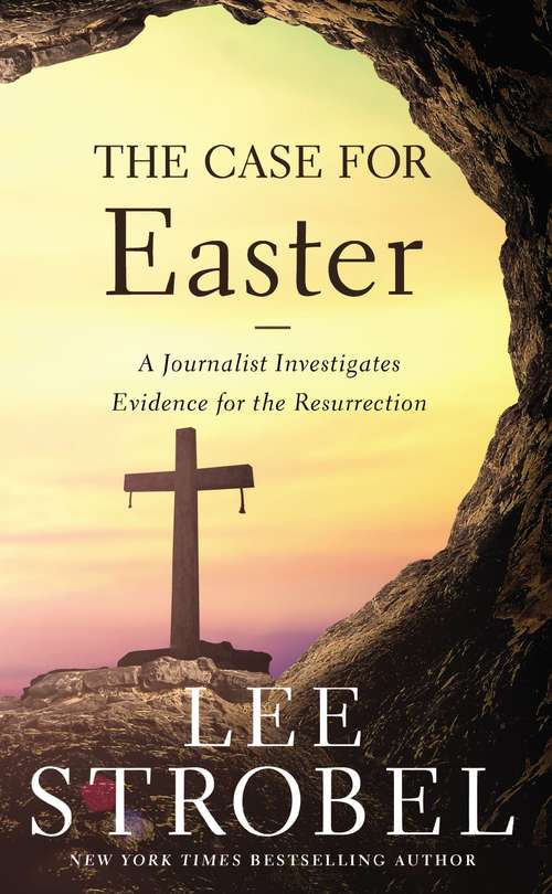 The Case for Easter: A Journalist Investigates the Evidence for the Resurrection (Case For ... Ser.)