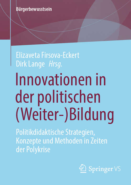 Book cover of Innovationen in der politischen: Politikdidaktische Strategien, Konzepte und Methoden in Zeiten der Polykrise (Bürgerbewusstsein)