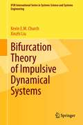 Bifurcation Theory of Impulsive Dynamical Systems (IFSR International Series in Systems Science and Systems Engineering #34)