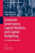 Corporate Governance, Capital Markets, and Capital Budgeting: An Integrated Approach (Contributions to Management Science)