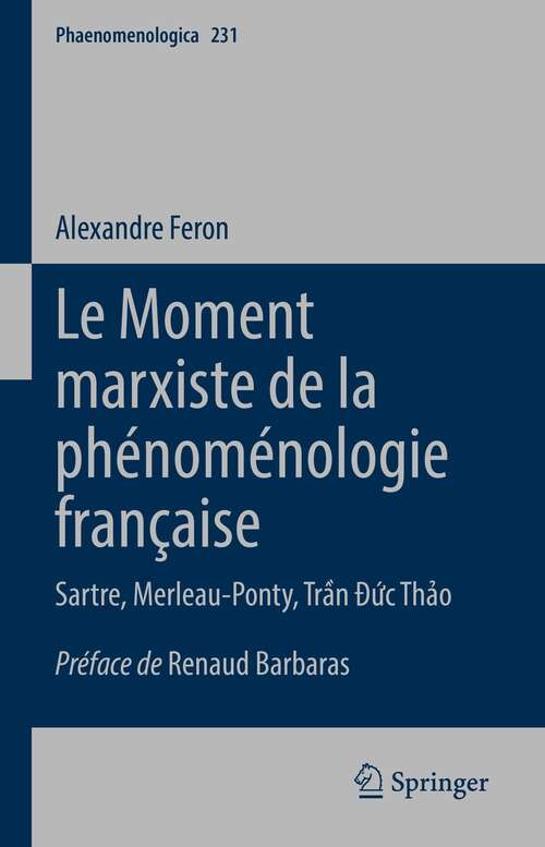 Book cover of Le Moment marxiste de la phénoménologie française: Sartre, Merleau-Ponty, Trần Đức Thảo (1�re �d. 2022) (Phaenomenologica #231)