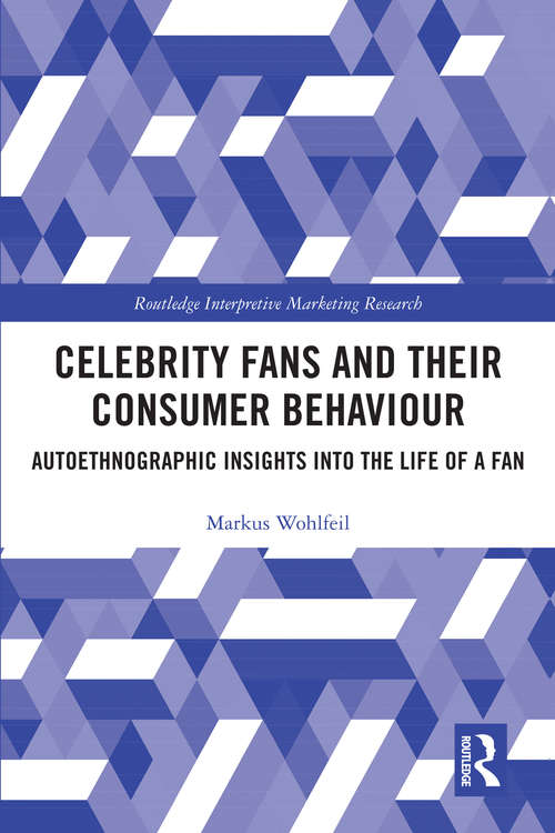 Book cover of Celebrity Fans and Their Consumer Behaviour: Autoethnographic Insights into the Life of a Fan (Routledge Interpretive Marketing Research)