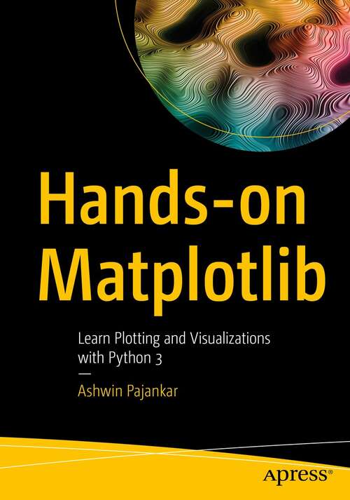 Book cover of Hands-on Matplotlib: Learn Plotting and Visualizations with Python 3 (1st ed.)