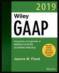 Wiley GAAP 2019: Interpretation and Application of Generally Accepted Accounting Principles (Wiley Regulatory Reporting)