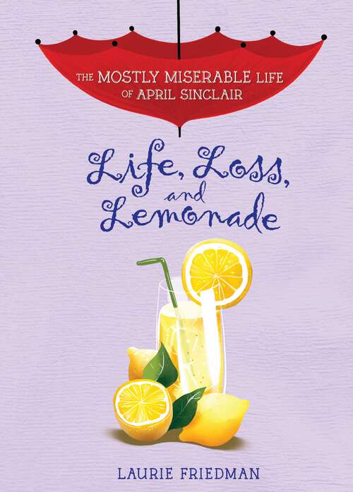 Book cover of Life, Loss, and Lemonade (The Mostly Miserable Life of April Sinclair #8)