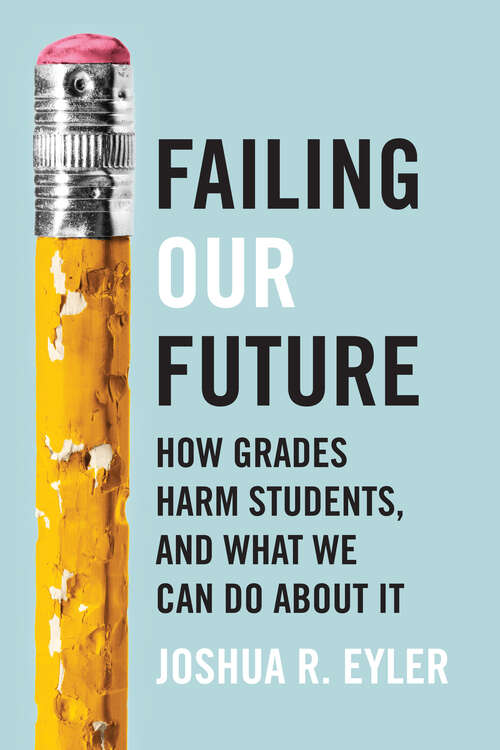 Book cover of Failing Our Future: How Grades Harm Students, And What We Can Do About It