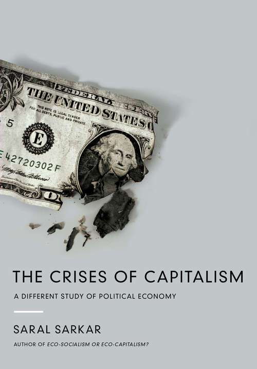 Book cover of The Crises of Capitalism: A Different Study of Political Economy