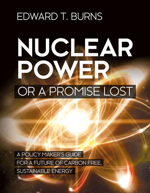 Book cover of Nuclear Power or a Promise Lost: A Policy Maker's Guide for a Future of Carbon Free, Sustainable Energy