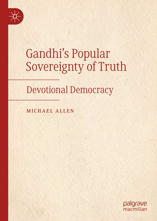Book cover of Gandhi’s Popular Sovereignty of Truth: Devotional Democracy