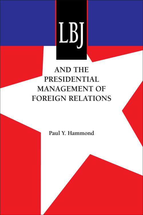 LBJ and the Presidential Management of Foreign Relations (An Administrative History of the Johnson Presidency)
