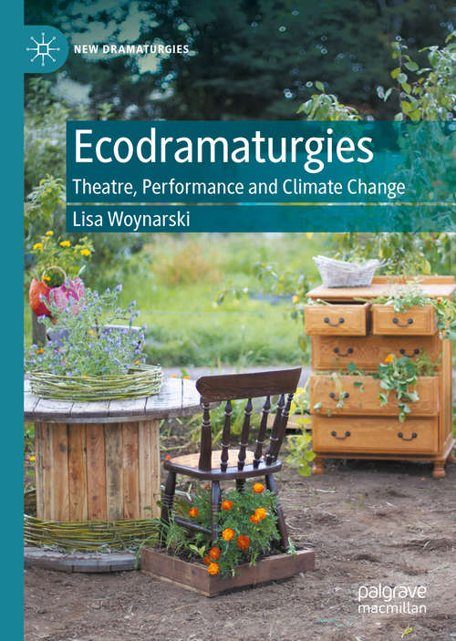 Book cover of Ecodramaturgies: Theatre, Performance and Climate Change (1st ed. 2020) (New Dramaturgies)