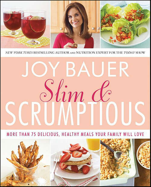 Book cover of Slim & Scrumptious: More Than 75 Delicious, Healthy Meals Your Family Will Love