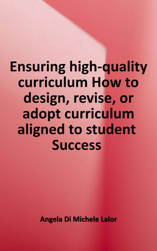 Book cover of Ensuring High-Quality Curriculum: How to Design, Revise, or Adopt Curriculum Aligned to Student Success