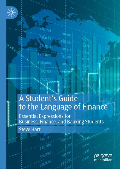 Book cover of A Student’s Guide to the Language of Finance: Essential Expressions for Business, Finance, and Banking Students (1st ed. 2023)