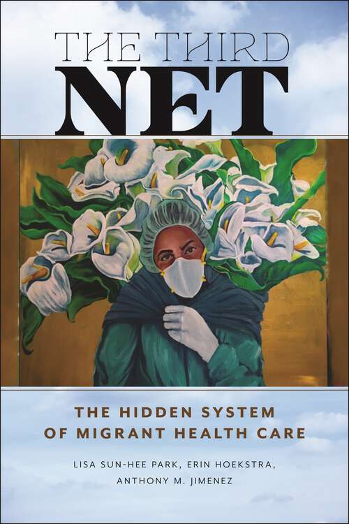 Book cover of The Third Net: The Hidden System of Migrant Health Care (Health, Society, and Inequality #5)