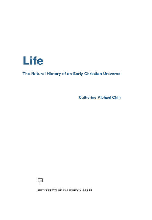 Book cover of Life: The Natural History of an Early Christian Universe