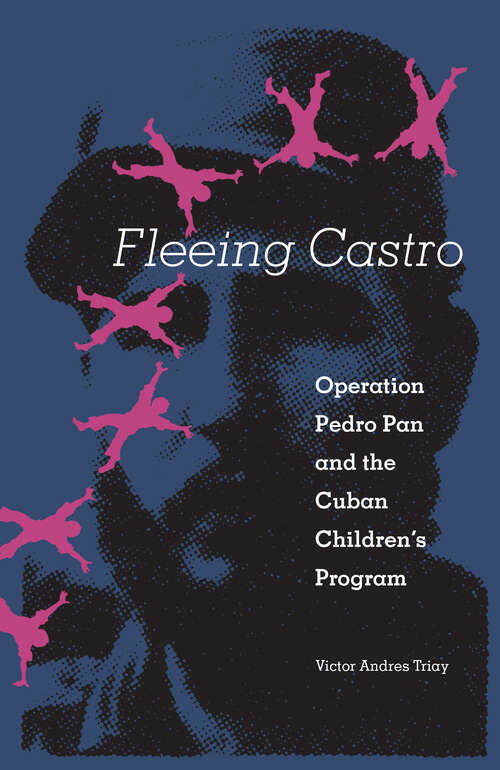 Book cover of Fleeing Castro: Operation Pedro Pan and the Cuban Children's Program