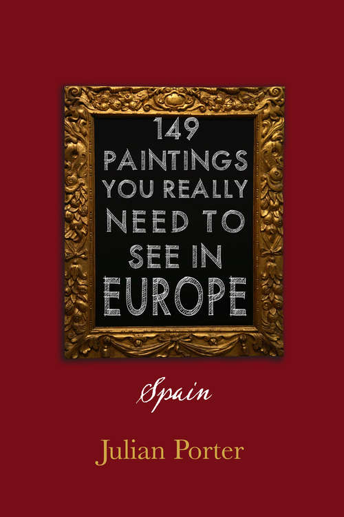 Book cover of 149 Paintings You Really Should See in Europe — Spain