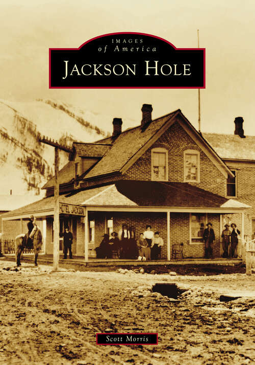 Book cover of Jackson Hole (Images of America)