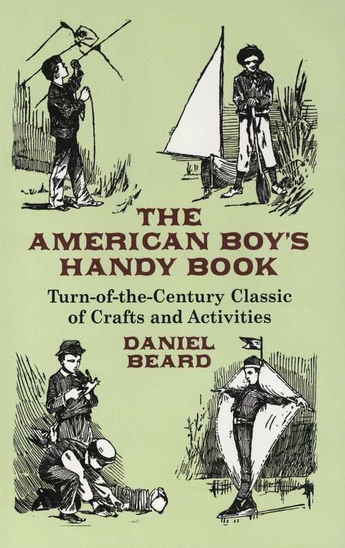 The American Boy's Handy Book: Turn-of-the-Century Classic of Crafts and Activities