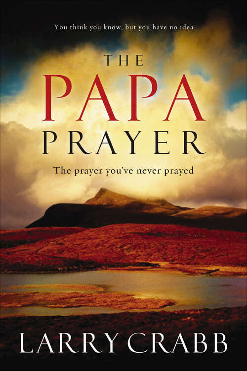 Book cover of The Papa Prayer: The Prayer You've Never Prayed