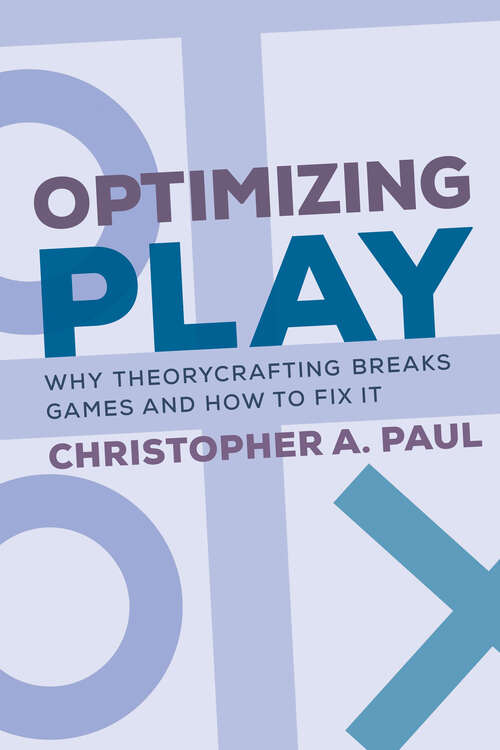 Book cover of Optimizing Play: Why Theorycrafting Breaks Games and How to Fix It
