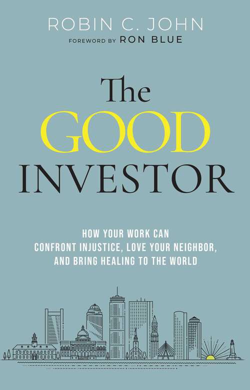 Book cover of The Good Investor: How Your Work Can Confront Injustice, Love Your Neighbor, and Bring Healing to the World