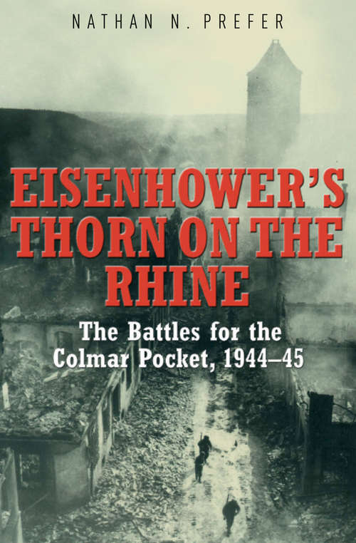 Book cover of Eisenhower's Thorn on the Rhine: The Battles for the Colmar Pocket, 1944-45