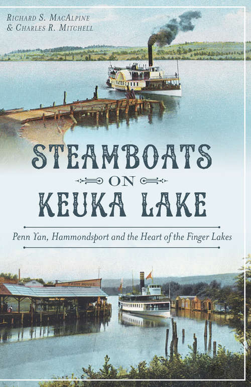 Steamboats on Keuka Lake: Penn Yan, Hammondsport and the Heart of the Finger Lakes