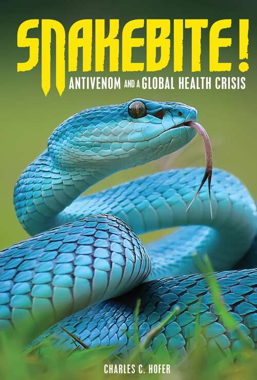 Book cover of Snakebite!: Antivenom and a Global Health Crisis