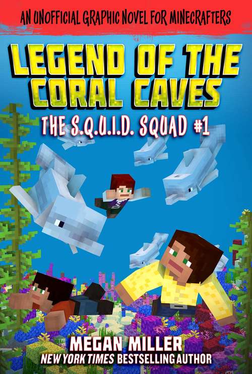 Book cover of The Legend of the Coral Caves: An Unofficial Graphic Novel for Minecrafters (The S.Q.U.I.D. Squad #1)
