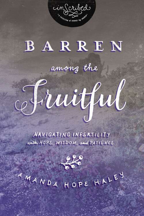 Book cover of Barren Among the Fruitful: Navigating Infertility with Hope, Wisdom, and Patience (InScribed Collection)
