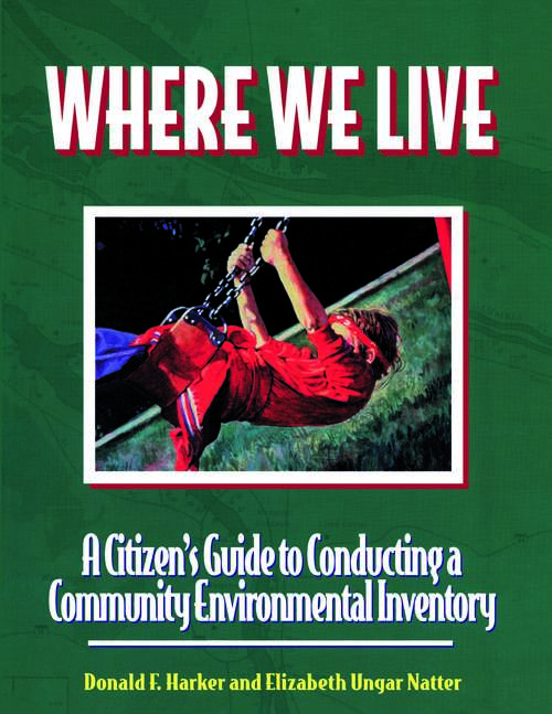 Where We Live: A Citizen's Guide To Conducting A Community Environmental Inventory