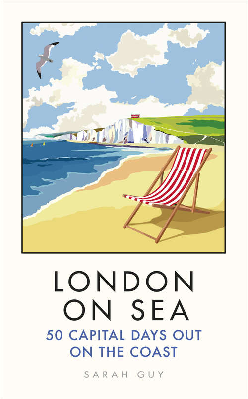 Book cover of London on Sea: 50 Capital Days Out on the Coast