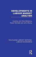 Developments in Labour Market Analysis (Routledge Library Editions: Labour Economics #11)