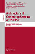 Architecture of Computing Systems -- ARCS 2016: 29th International Conference, Nuremberg, Germany, April 4-7, 2016, Proceedings (Lecture Notes in Computer Science #9637)