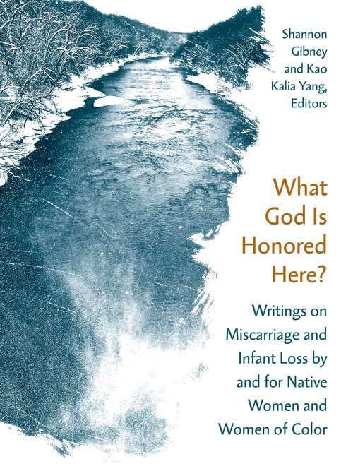 Book cover of What God Is Honored Here?: Writings on Miscarriage and Infant Loss by and for Native Women and Women of Color (1)