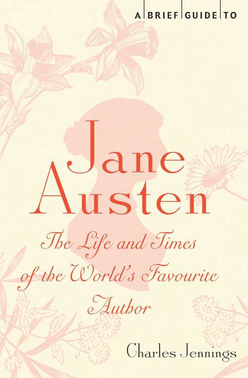 Book cover of A Brief Guide to Jane Austen: The Life and Times of the World's Favourite Author (Brief Histories)