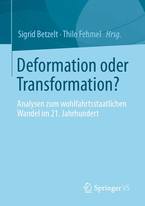 Book cover of Deformation oder Transformation?: Analysen zum wohlfahrtsstaatlichen Wandel im 21. Jahrhundert (1. Aufl. 2022)