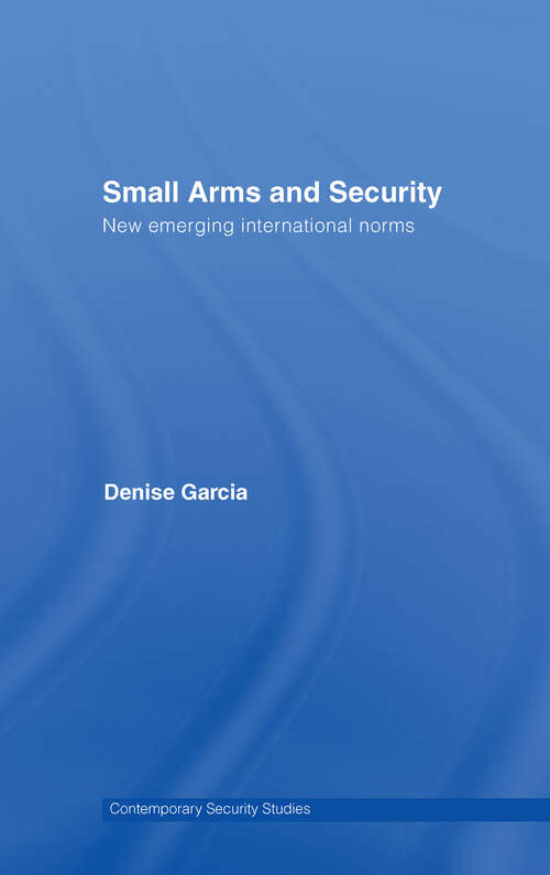 Book cover of Small Arms and Security: New Emerging International Norms (Contemporary Security Studies)