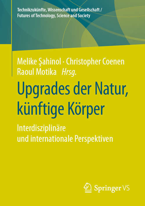 Book cover of Upgrades der Natur, künftige Körper: Interdisziplinäre und internationale Perspektiven (1. Aufl. 2020) (Technikzukünfte, Wissenschaft und Gesellschaft / Futures of Technology, Science and Society)