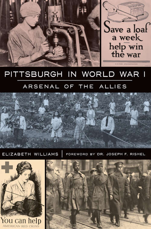 Pittsburgh in World War I: Arsenal of the Allies (Military)