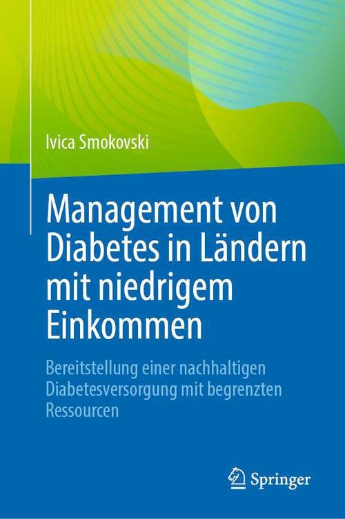 Book cover of Management von Diabetes in Ländern mit niedrigem Einkommen: Bereitstellung einer nachhaltigen Diabetesversorgung mit begrenzten Ressourcen (1. Aufl. 2023)