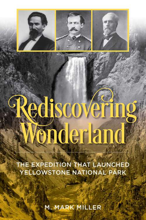Book cover of Rediscovering Wonderland: The Expedition That Launched Yellowstone National Park