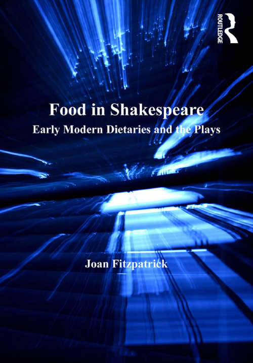 Book cover of Food in Shakespeare: Early Modern Dietaries and the Plays (Literary And Scientific Cultures Of Early Modernity Ser.)