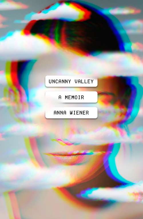 Book cover of Uncanny Valley: A Memoir