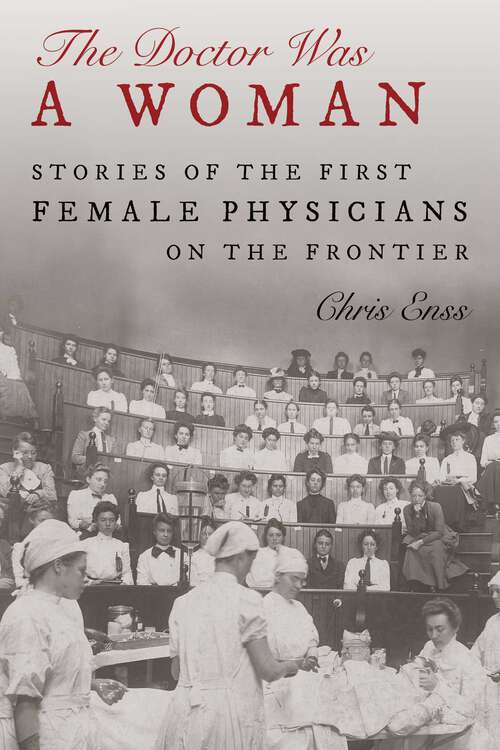 Book cover of The Doctor Was a Woman: Stories of the First Female Physicians on the Frontier