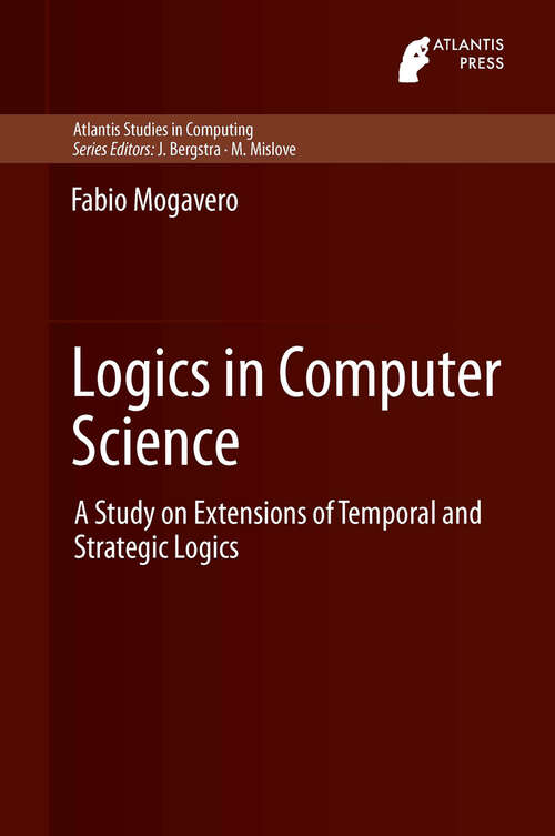 Book cover of Logics in Computer Science: A Study on Extensions of Temporal and Strategic Logics
