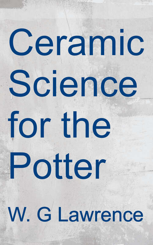 Book cover of Ceramic Science For The Potter (Creative Crafts Ser.)