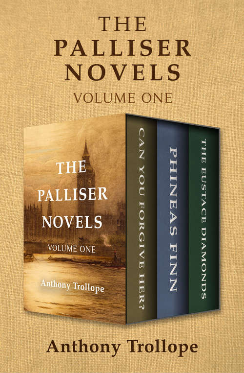 Book cover of The Palliser Novels Volume One: Can You Forgive Her?, Phineas Finn, and The Eustace Diamonds (The Palliser Novels)